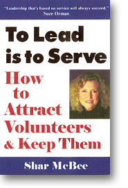 To Lead Is to Serve - How to Attract Volunteers & keep Them - Shar McBee